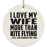 I Love My Wife More Than Kite Flying - Circle Ornament