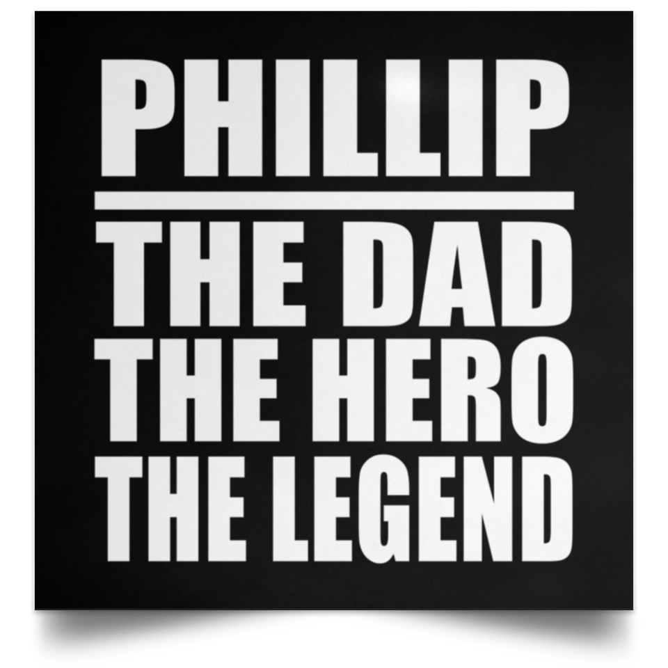 Phillip The Dad The Hero The Legend - Poster Square