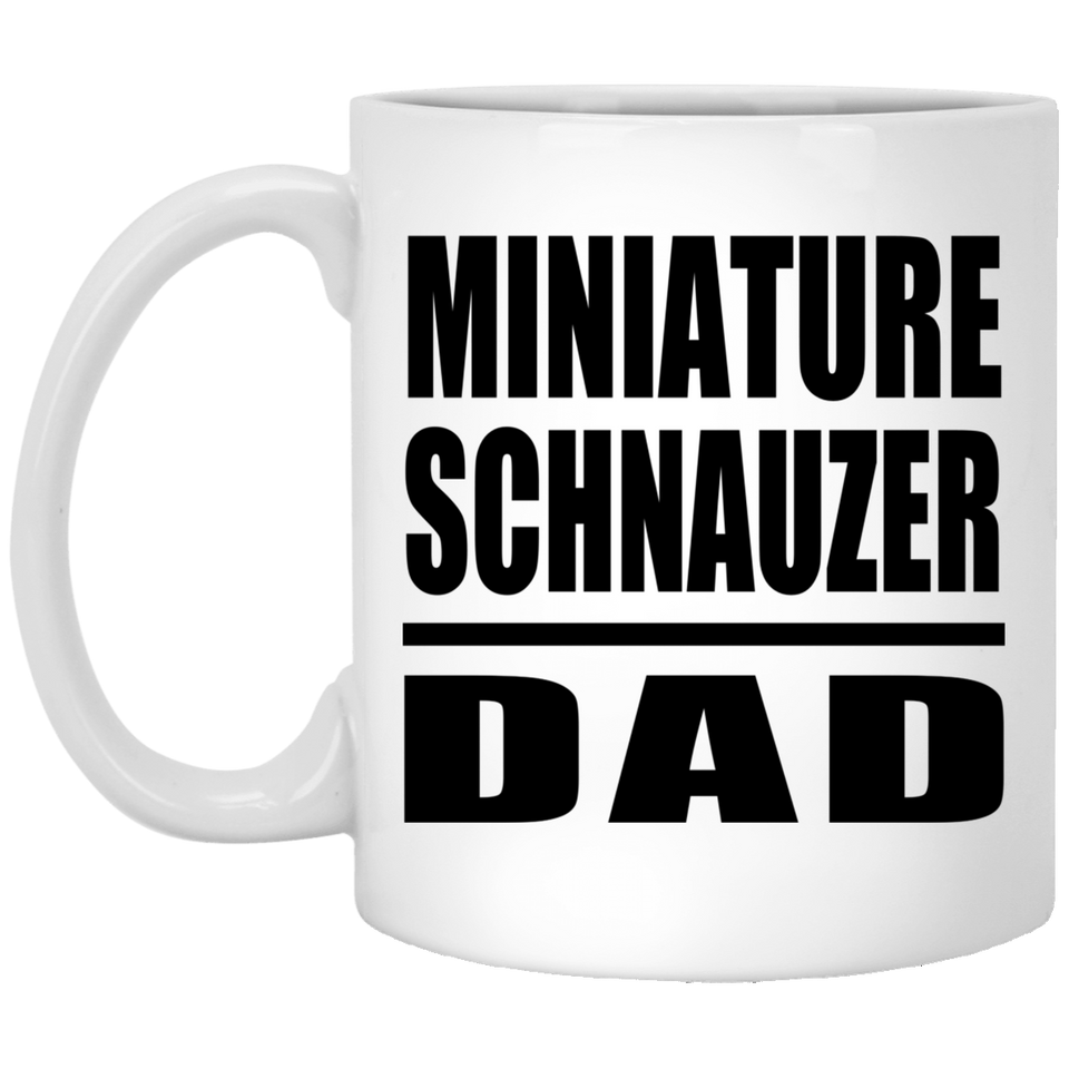 Miniature Schnauzer Dad - 11oz Coffee Mug