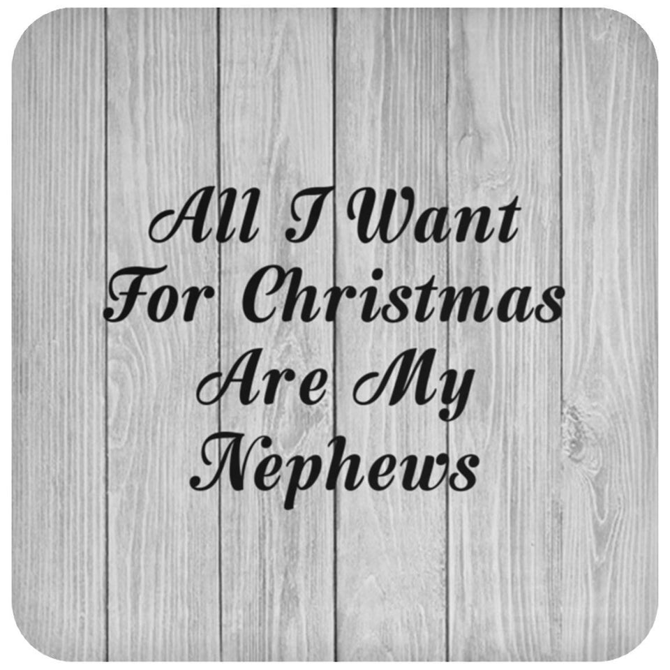 All I Want For Christmas Are My Nephews - Drink Coaster F
