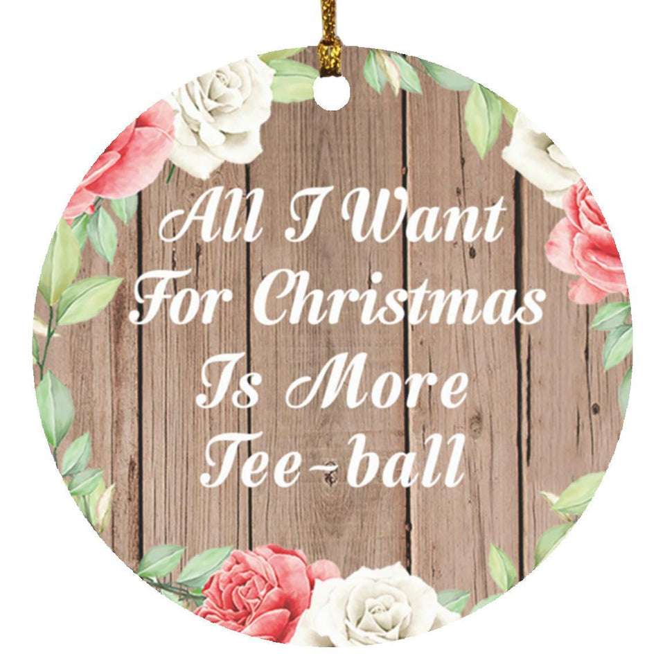 All I Want For Christmas Is More Tee-ball - Circle Ornament B