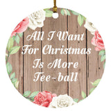 All I Want For Christmas Is More Tee-ball - Circle Ornament B