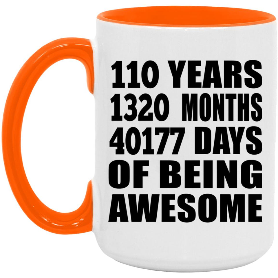 110th Birthday 110 Years 1320 Months 40177 Days Of Awesome - 15oz Accent Mug Orange