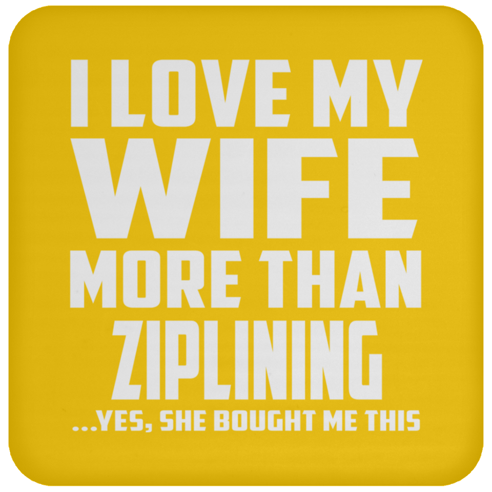 I Love My Wife More Than Ziplining - Drink Coaster