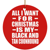All I Want For Christmas Is My Black And Tan Coonhound - Circle Ornament
