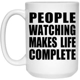 People Watching Makes Life Complete - 15oz Coffee Mug