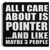 All I Care About Is Pointer - Canvas Square