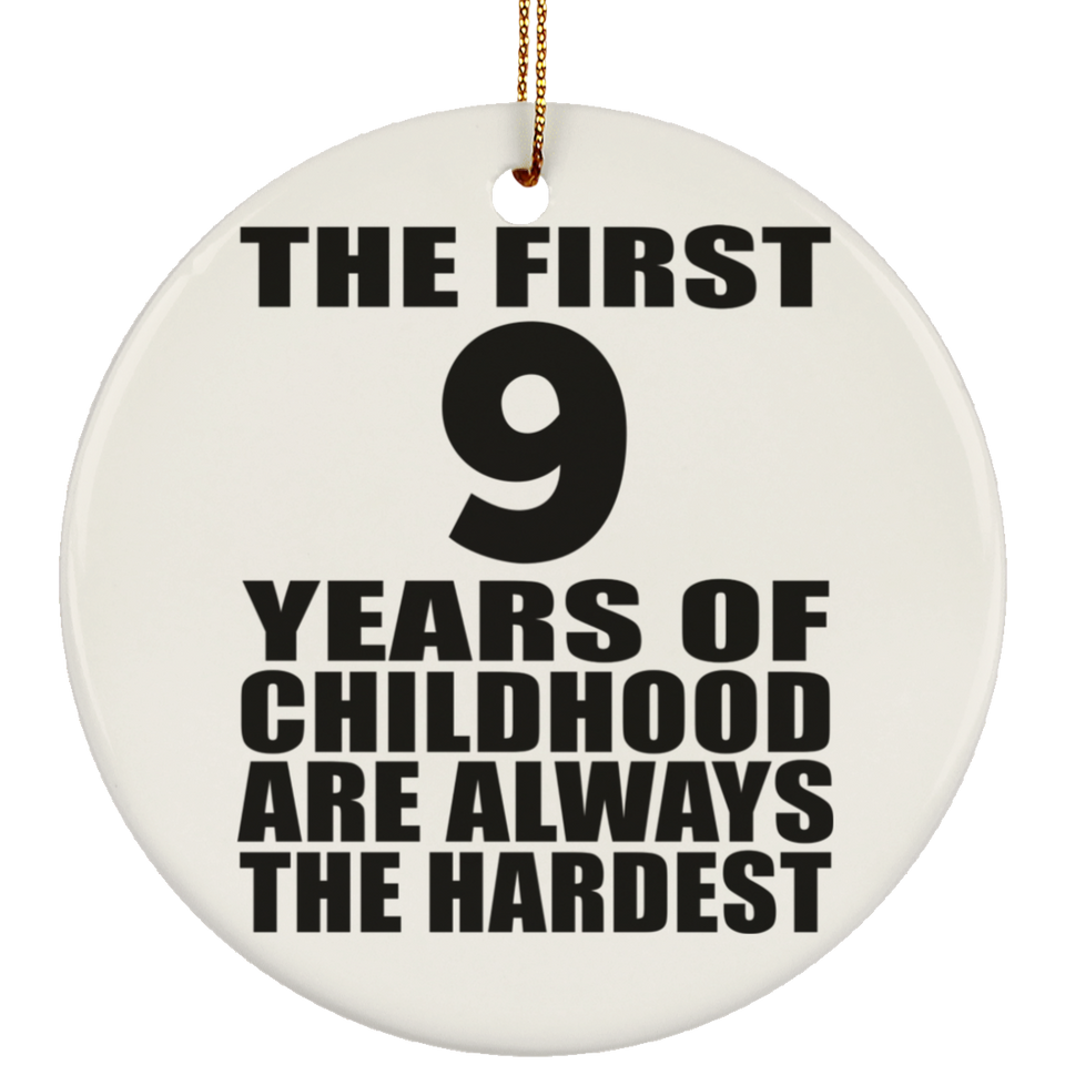 9th Birthday First 9 Years of Childhood Are The Hardest - Circle Ornament