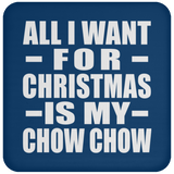 All I Want For Christmas Is My Chow Chow - Coaster