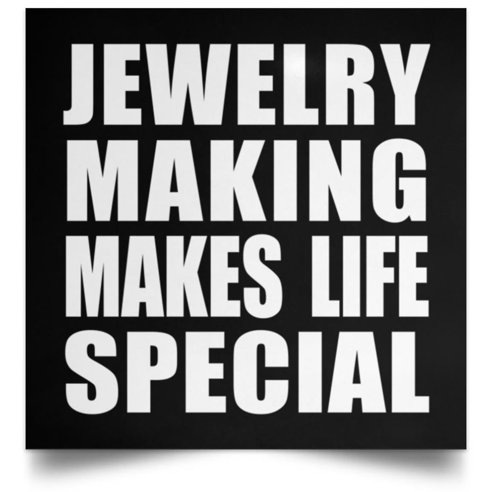 Jewelry Making Makes Life Special - Poster Square