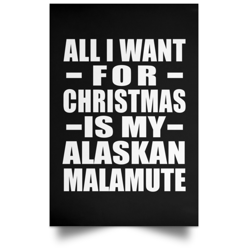 All I Want For Christmas Is My Alaskan Malamute - Poster Portrait