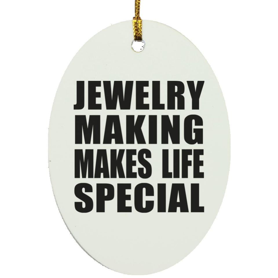 Jewelry Making Makes Life Special - Oval Ornament
