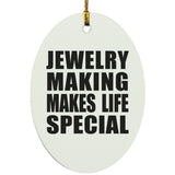 Jewelry Making Makes Life Special - Oval Ornament