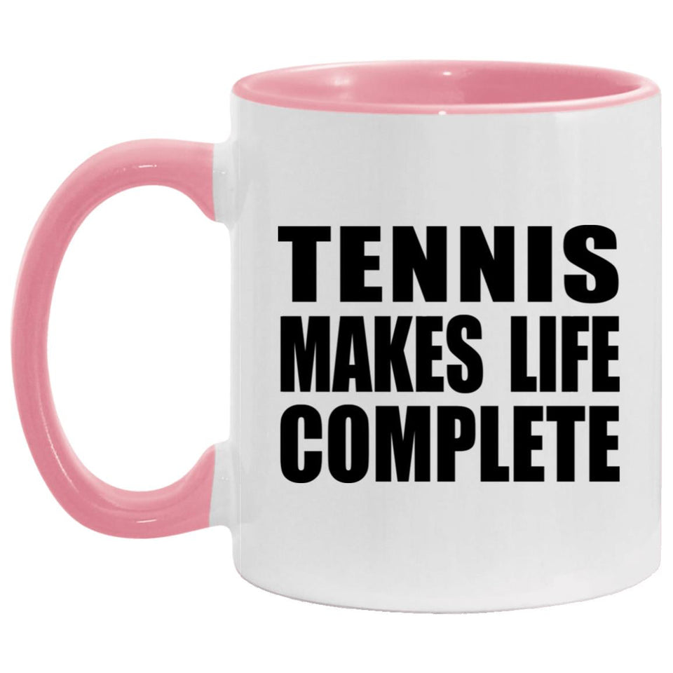Tennis Makes Life Complete - 11oz Accent Mug Pink