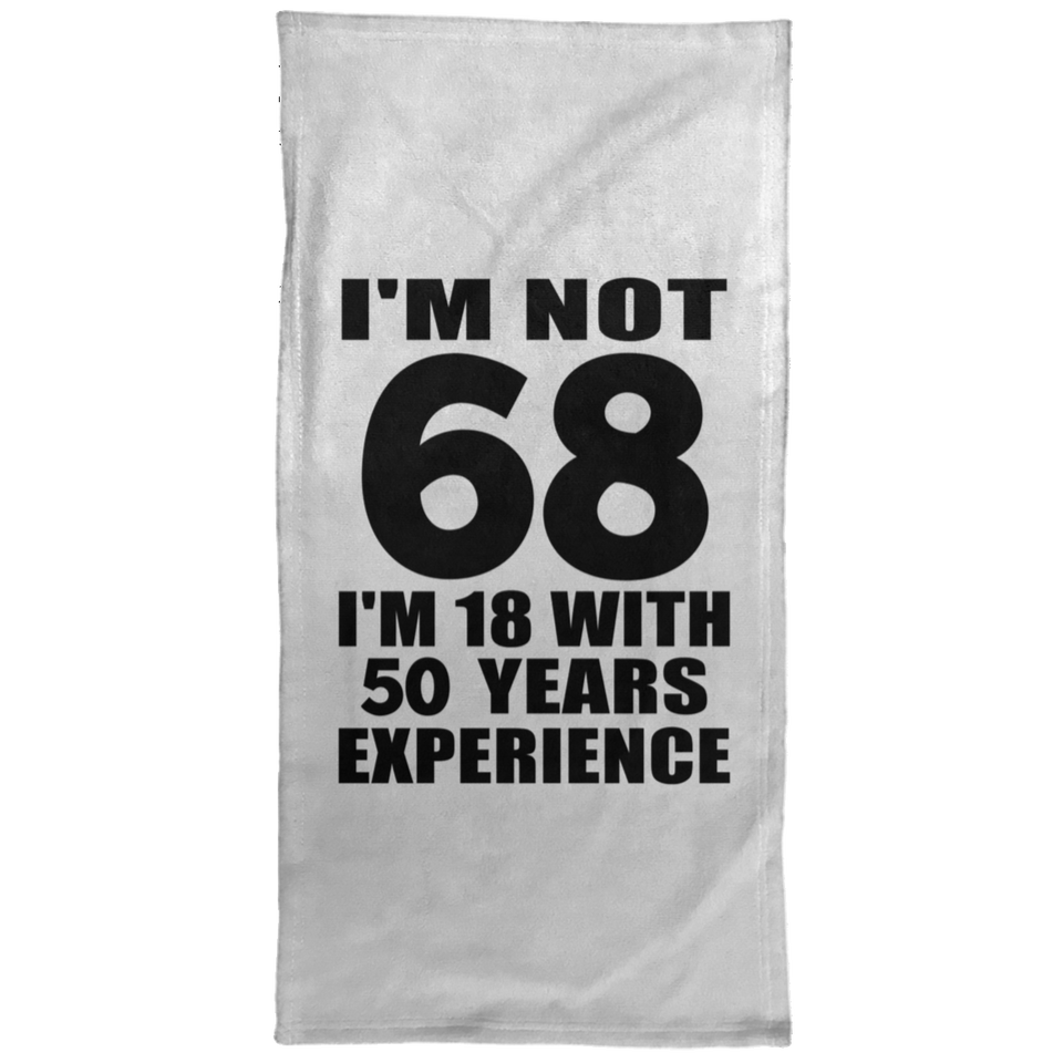 68th Birthday I'm Not 68 I'm 18 With 50 Years Experience - Hand Towel
