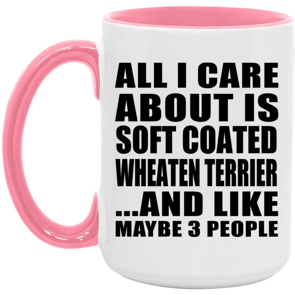 All I Care About Is Soft Coated Wheaten Terrier - 15oz Accent Mug Pink