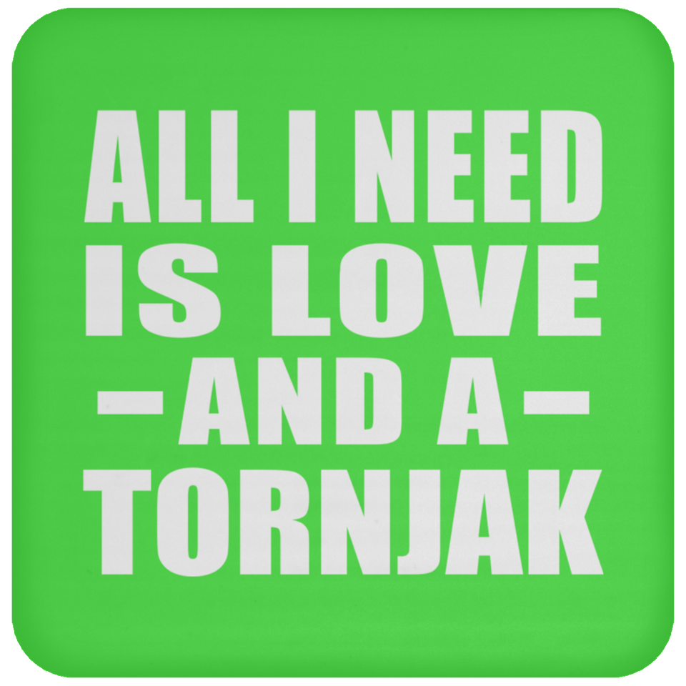 All I Need Is Love And A Tornjak - Drink Coaster