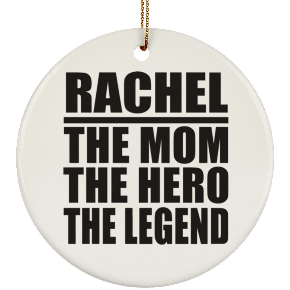 Rachel The Mom The Hero The Legend - Circle Ornament
