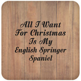 All I Want For Christmas Is My English Springer Spaniel - Drink Coaster C