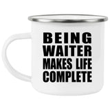 Being Waiter Makes Life Complete - 12oz Camping Mug