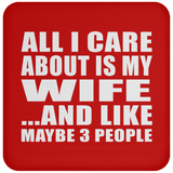 All I Care About Is My Wife - Drink Coaster