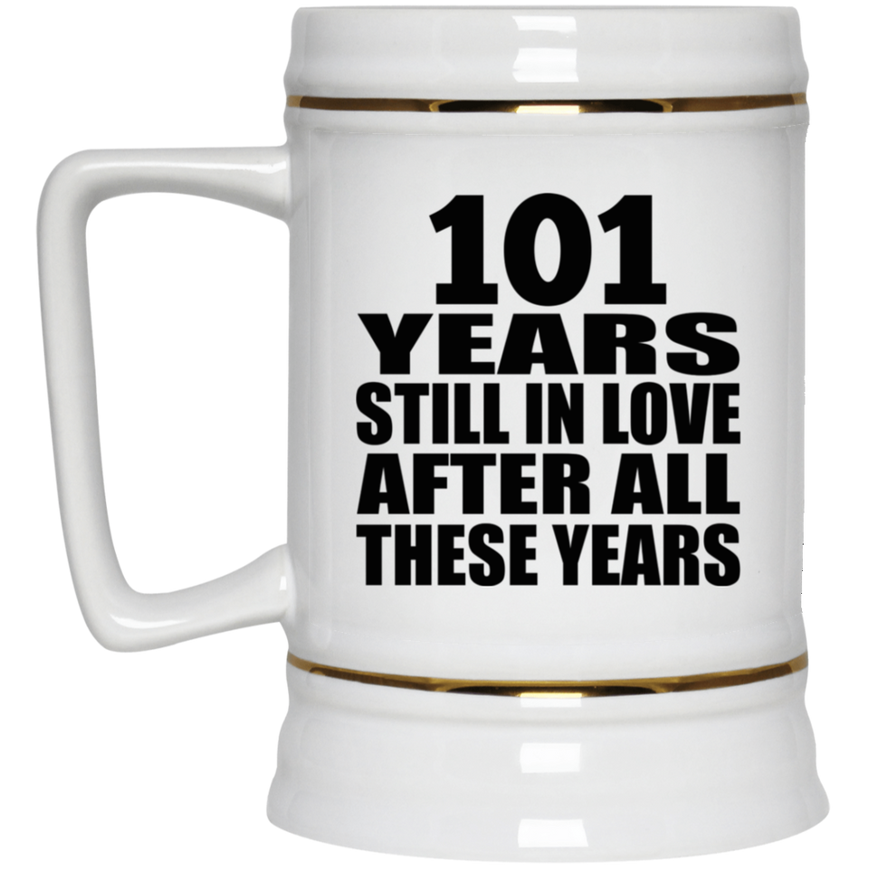 101st Anniversary 101 Years Still In Love After These Years - Beer Stein