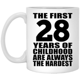 28th Birthday First 28 Years of Childhood Are The Hardest - 11oz Coffee Mug