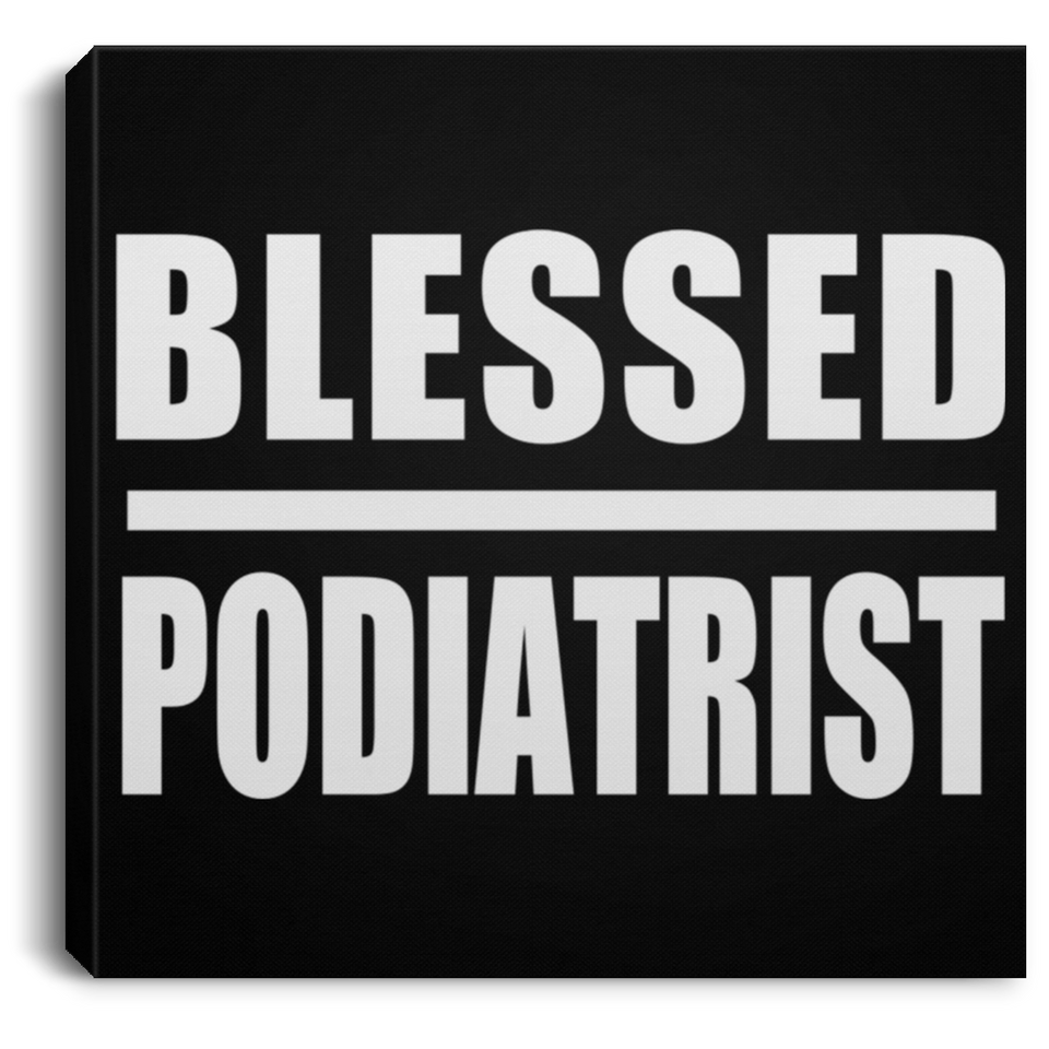 Blessed Podiatrist - Canvas Square