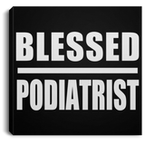 Blessed Podiatrist - Canvas Square