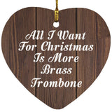 All I Want For Christmas Is More Brass Trombone - Heart Ornament D