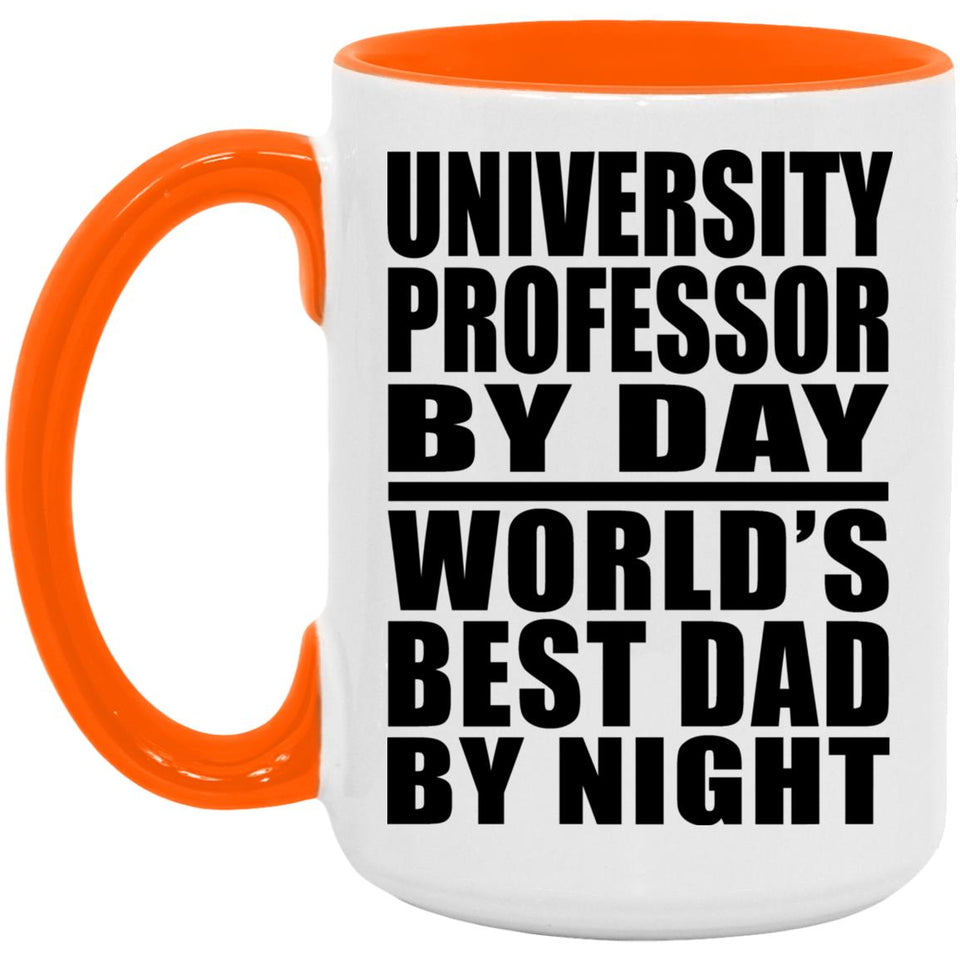 University Professor By Day World's Best Dad By Night - 15oz Accent Mug Orange