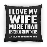 I Love My Wife More Than Historical Reenactments - Throw Pillow Black