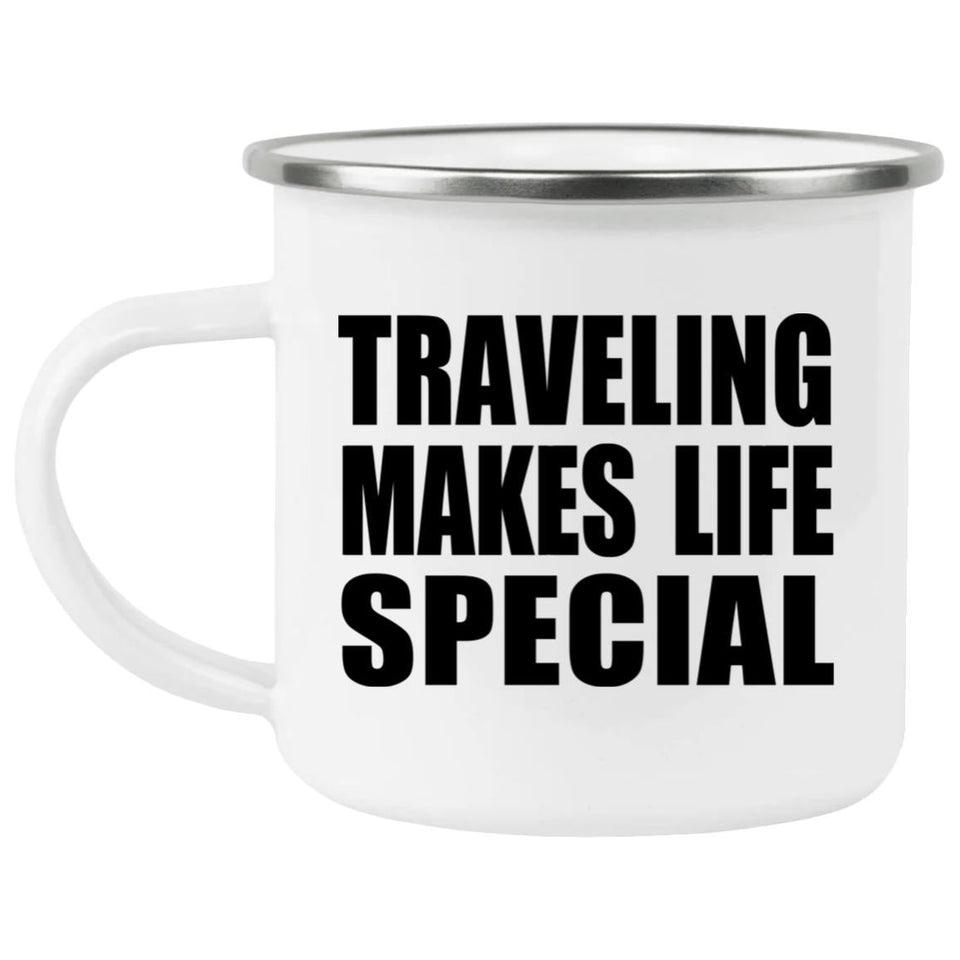 Traveling Makes Life Special - 12oz Camping Mug