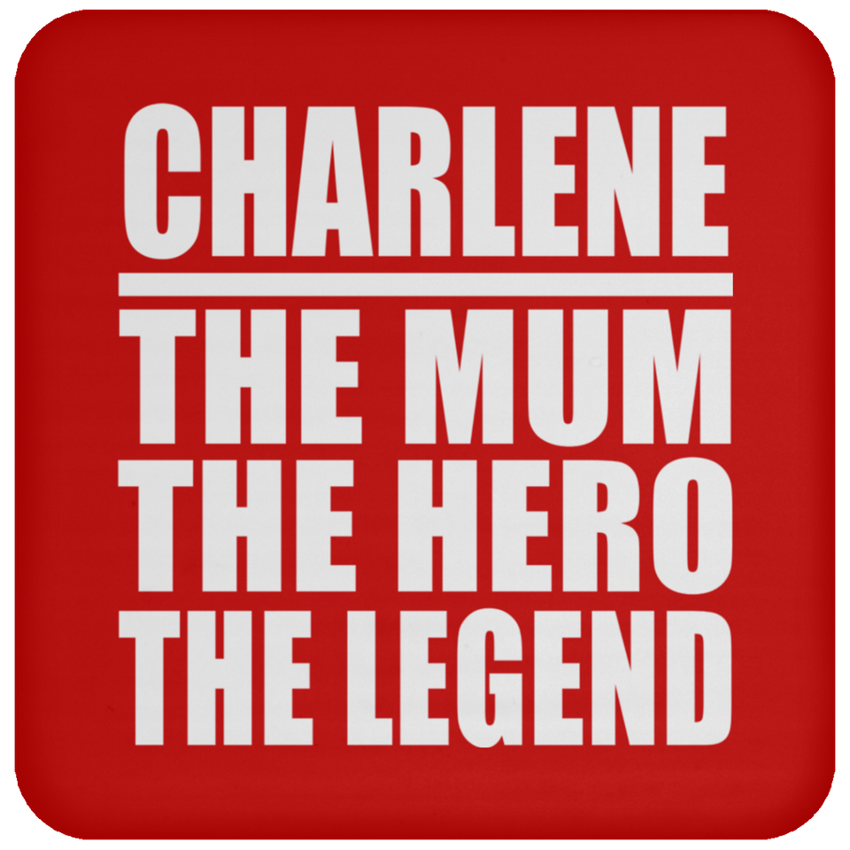 Charlene The Mum The Hero The Legend - Drink Coaster