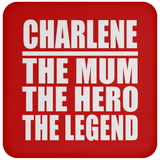 Charlene The Mum The Hero The Legend - Drink Coaster