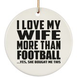 I Love My Wife More Than Football - Circle Ornament