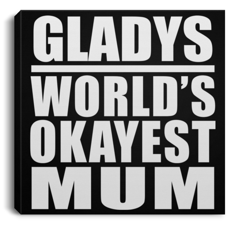 Gladys World's Okayest Mum - Canvas Square