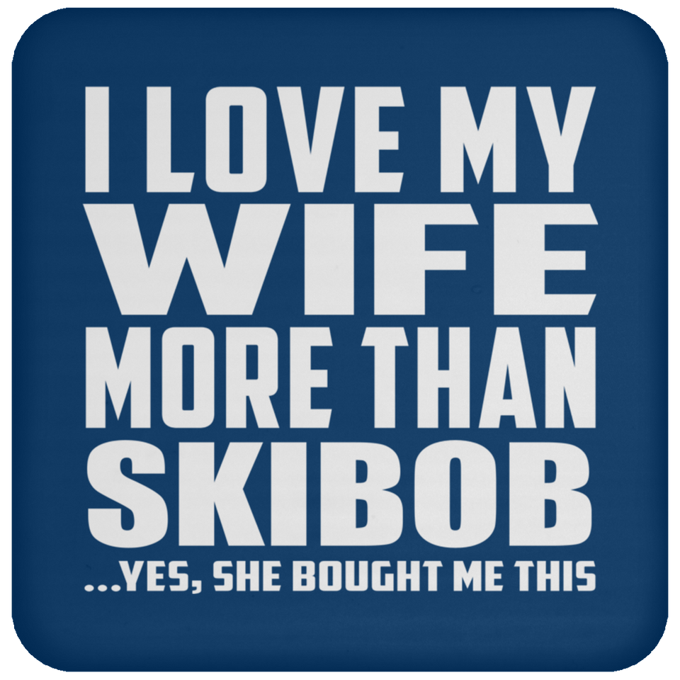 I Love My Wife More Than Skibob - Drink Coaster