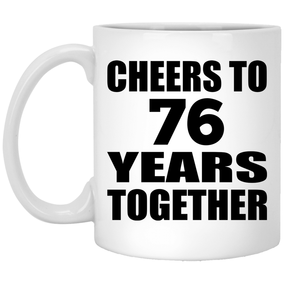 76th Anniversary Cheers To 76 Years Together - 11oz Coffee Mug