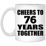 76th Anniversary Cheers To 76 Years Together - 11oz Coffee Mug