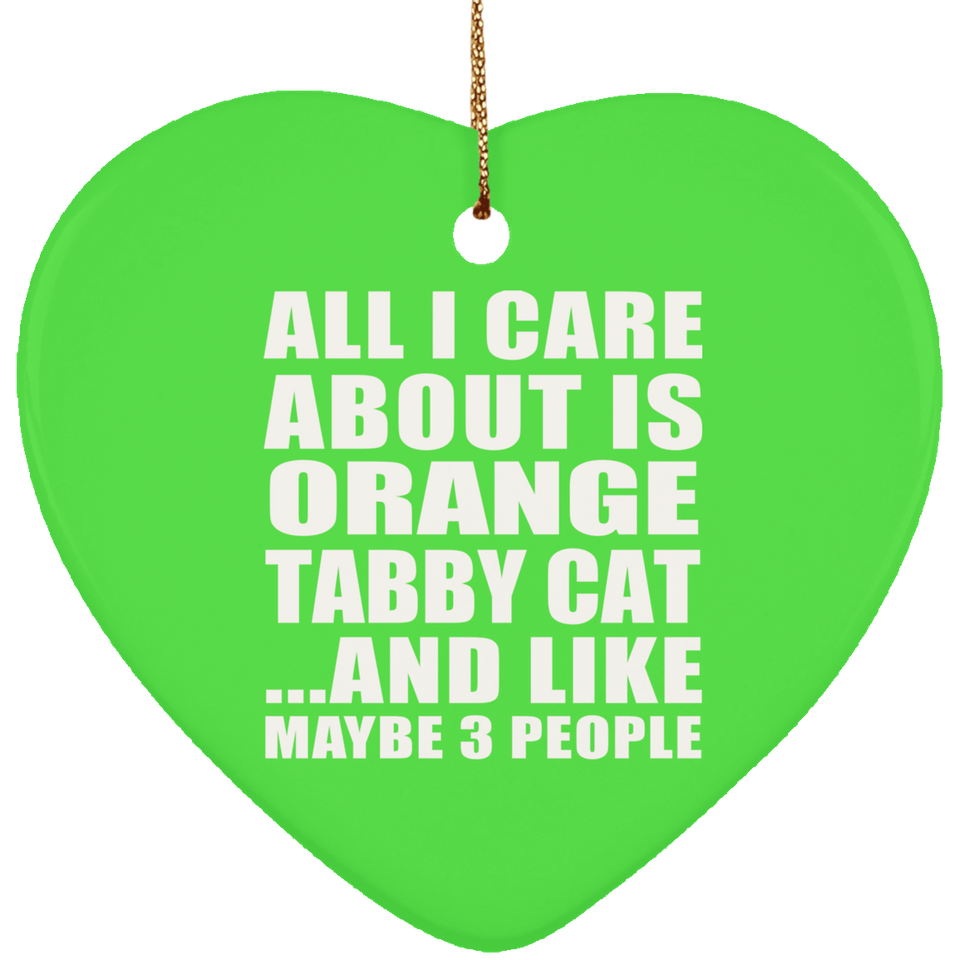 All I Care About Is Orange Tabby Cat - Heart Ornament