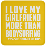 I Love My Girlfriend More Than Bodysurfing - Drink Coaster