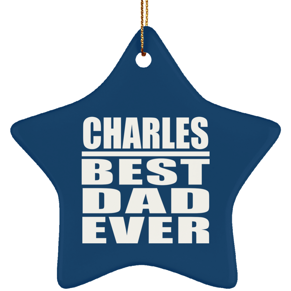 Charles Best Dad Ever - Star Ornament