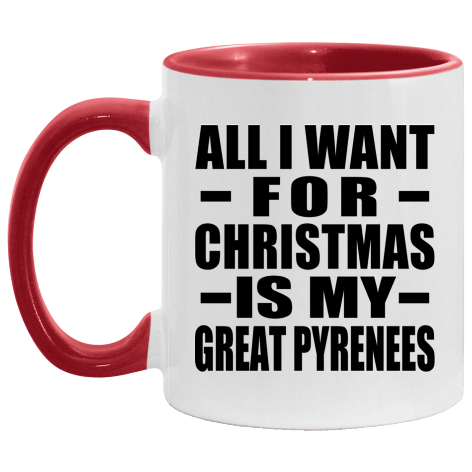 All I Want For Christmas Is My Great Pyrenees - 11oz Accent Mug Red