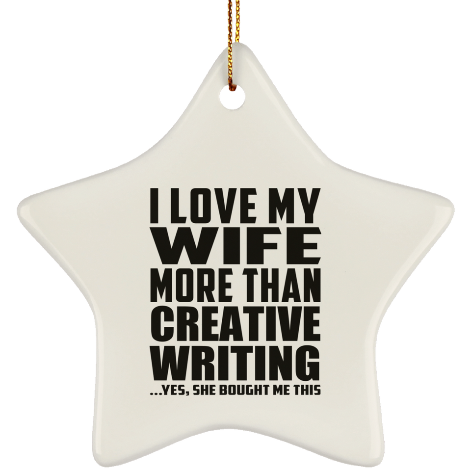 I Love My Wife More Than Creative Writing - Star Ornament