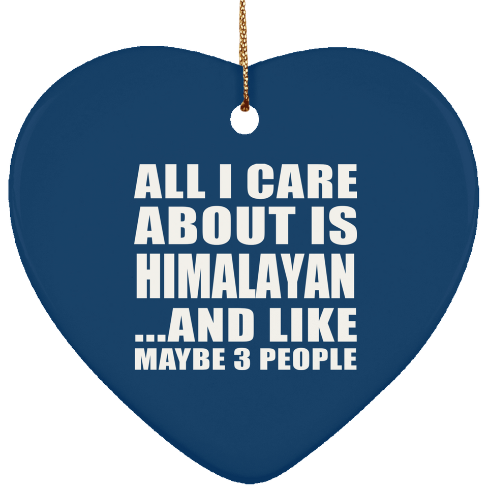 All I Care About Is Himalayan - Heart Ornament