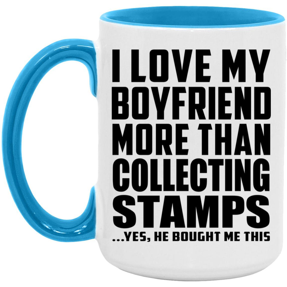 I Love My Boyfriend More Than Collecting Stamps - 15oz Accent Mug Blue
