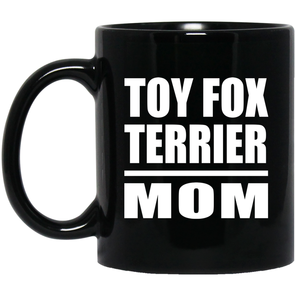 Toy Fox Terrier Mom - 11oz Coffee Mug Black