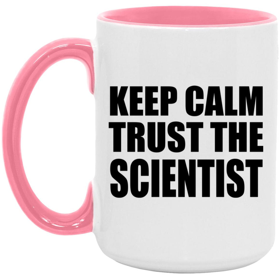 Keep Calm and Trust The Scientist - 15oz Accent Mug Pink