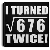 52nd Birthday I Turned Square Root of 676 Twice - Canvas Square